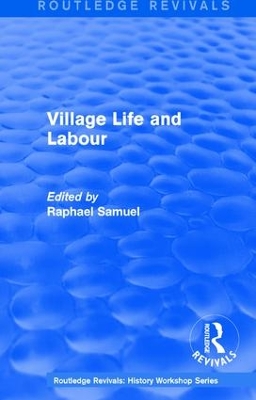 Routledge Revivals: Village Life and Labour (1975) by Raphael Samuel