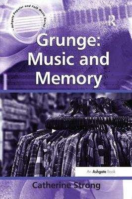 Grunge: Music and Memory by Catherine Strong