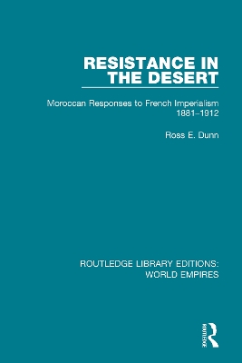 Resistance in the Desert: Moroccan Responses to French Imperialism 1881-1912 by Ross E. Dunn