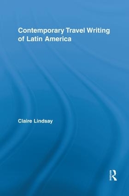 Contemporary Travel Writing of Latin America by Claire Lindsay