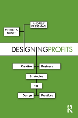 Designing Profits: Creative Business Strategies for Design Practices by Morris Nunes