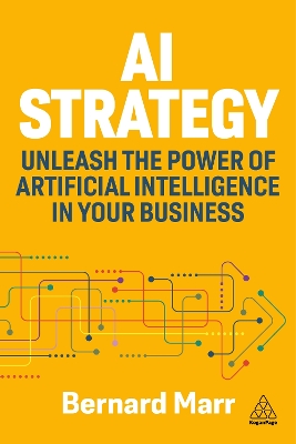AI Strategy: Unleash the Power of Artificial Intelligence in Your Business book