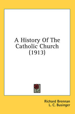A History Of The Catholic Church (1913) book