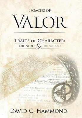 Legacies of Valor: Traits of Character: The Noble & The Notable book