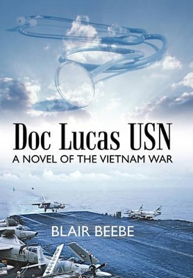 Doc Lucas USN: A Novel of the Vietnam War by Blair Beebe