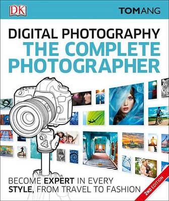 Complete Photographer, 2nd Edition by Tom Ang