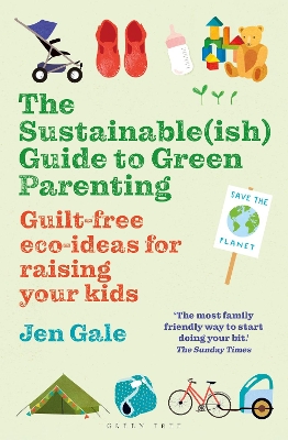 The Sustainable(ish) Guide to Green Parenting: Guilt-free eco-ideas for raising your kids book
