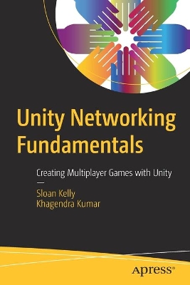 Unity Networking Fundamentals: Creating Multiplayer Games with Unity book