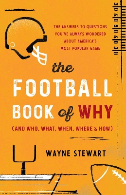 The Football Book of Why (and Who, What, When, Where, and How): The Answers to Questions You've Always Wondered about America's Most Popular Game book