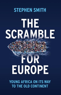 The Scramble for Europe: Young Africa on its way to the Old Continent by Stephen Smith
