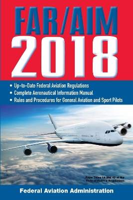 FAR/AIM 2018: Up-to-Date FAA Regulations / Aeronautical Information Manual book