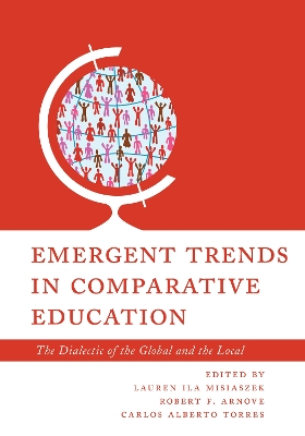 Emergent Trends in Comparative Education: The Dialectic of the Global and the Local by Carlos Alberto Torres