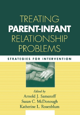 Treating Parent Infant Relationship Problems by Arnold J. Sameroff