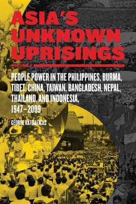 Asia's Unknown Uprisings Vol.2: People Power in the Philippines, Burma, Tibet, China, Taiwan, Bangladesh, Nepal, Thailand and Indonesia, 1947-2009 by George Katsiaficas