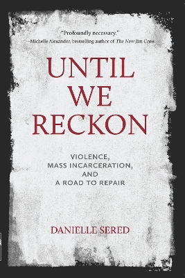 Until We Reckon: Violence, Mass Incarceration, and a Road to Repair book