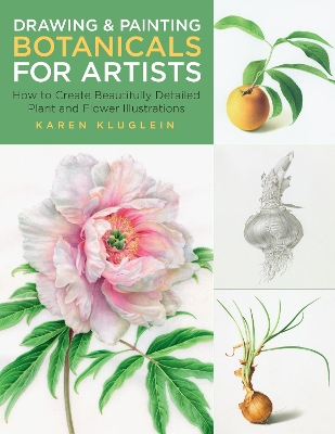 Drawing and Painting Botanicals for Artists: How to Create Beautifully Detailed Plant and Flower Illustrations: Volume 4 book
