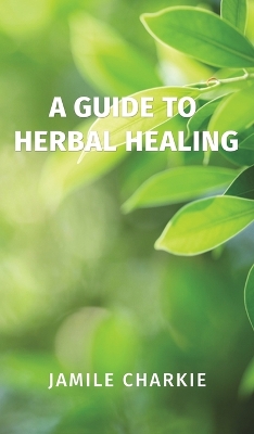 A Guide to Herbal Healing book