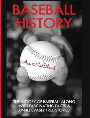 Baseball History by Ace McCloud