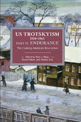 US Trotskyism 19281965 Part II: Endurance: The Coming American Revolution. Dissident Marxism in the United States: Volume 3 book