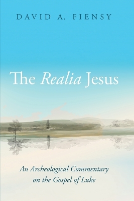 The Realia Jesus: An Archaeological Commentary on the Gospel of Luke by David A Fiensy
