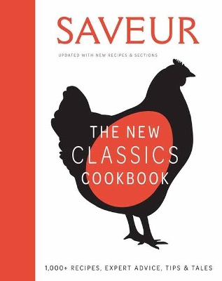 Saveur: The New Classics Cookbook: 1,100+ Recipes + Expert Advice, Tips, & Tales by Weldon Owen