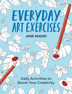 Everyday Art Exercises: Daily Activities to Boost Your Creativity book