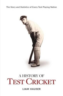 A History of Test Cricket: The Story and Statistics of Every Test Playing Nation book