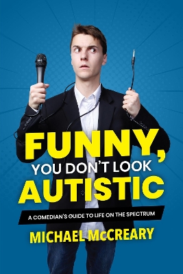 Funny, You Don't Look Autistic: A Comedian's Guide to Life on the Spectrum book