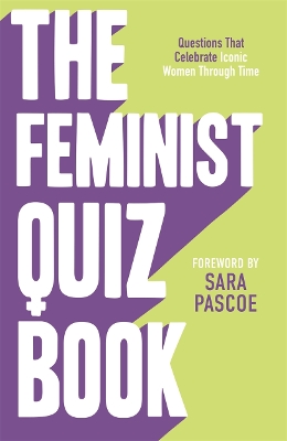 The Feminist Quiz Book: Foreword by Sara Pascoe! by Sian Meades-Williams