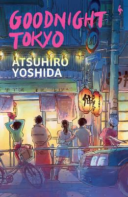 Goodnight Tokyo: The English language debut from bestselling Japanese author by Atsuhiro Yoshida