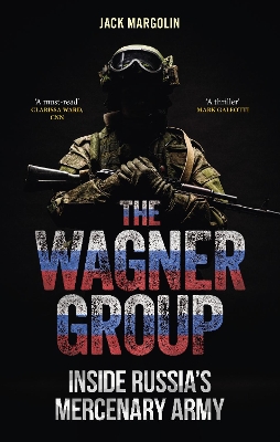 The Wagner Group: Inside Russia’s Mercenary Army book