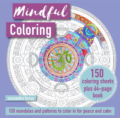 Mindful Coloring: 100 Mandalas and Patterns to Color in for Peace and Calm: 150 Coloring Sheets Plus 64-Page Book book