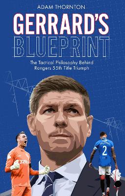 Gerrard's Blueprint: The Tactical Philosophy Behind Rangers 55th Title Triumph book