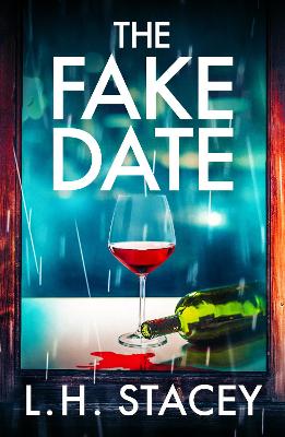 The Fake Date: A completely gripping, page-turning psychological thriller from L.H. Stacey by L. H. Stacey