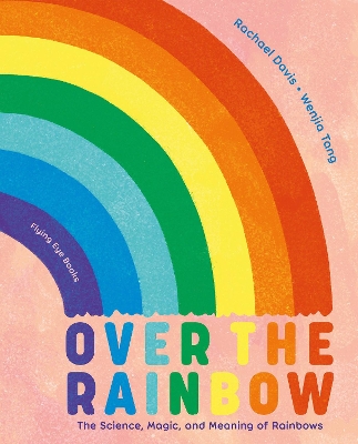 Over the Rainbow: The Science, Magic and Meaning of Rainbows book