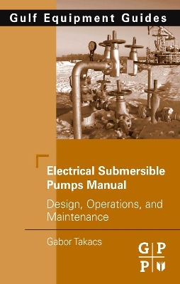 Electrical Submersible Pumps Manual by Gabor Takacs