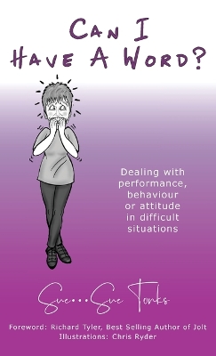 Can I Have A Word? - Dealing with performance, behaviour or attitude in difficult situations book