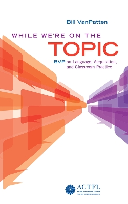 While We're On the Topic: BVP on Language, Acquisition, and Classroom Practice book