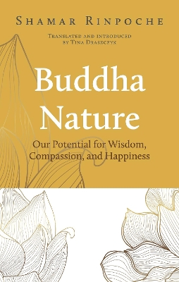 Buddha Nature: Our Potential for Wisdom, Compassion, and Happiness book