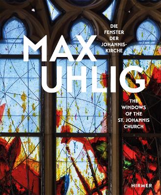Max Uhlig (Bilingual edition): Die Fenster der Johanniskirche / The Windows of the St. Johannis Church book
