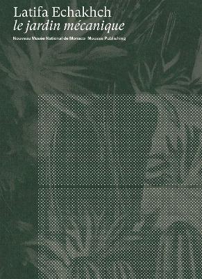 Latifa Echakhch: Le jardin mecanique book