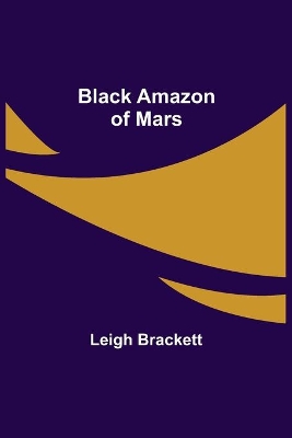 Black Amazon of Mars by Leigh Brackett