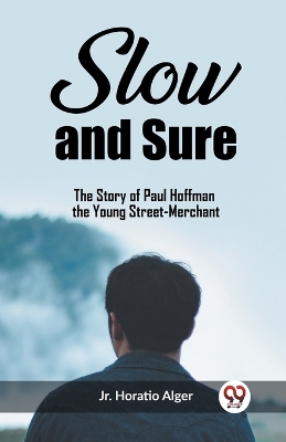 Slow and SureThe Story of Paul Hoffman the Young Street-Merchant (Edition2023) book