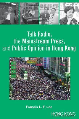 Talk Radio, the Mainstream Press, and Public Opinion in Hong Kong book
