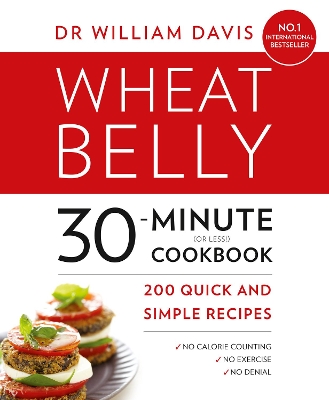 Wheat Belly 30-Minute (or Less!) Cookbook by Dr William Davis