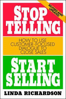 Stop Telling, Start Selling: How to Use Customer-Focused Dialogue to Close Sales book