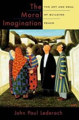 The Moral Imagination by John Paul Lederach