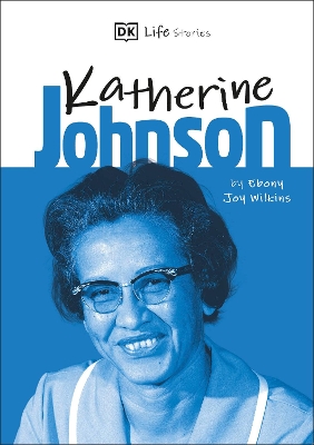 DK Life Stories Katherine Johnson by Ebony Joy Wilkins