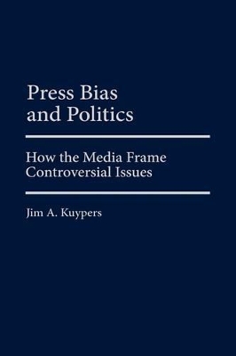 Press Bias and Politics by Jim A. Kuypers