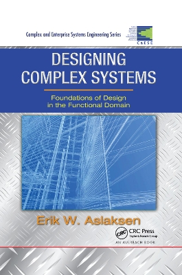 Designing Complex Systems: Foundations of Design in the Functional Domain by Erik W. Aslaksen